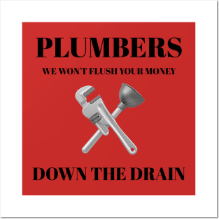 Plumbers: We Won't Flush Your Money Down the Drain Plumber Posters and Art